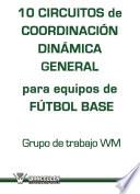 Libro 10 Circuitos de coordinación dinámica general para equipos de fútbol base