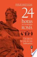 Libro 24 Horas En La Antigua Roma
