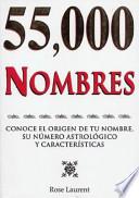 Libro 55,000 Nombres: Conoce El Origen de Tu Nombre, Su Numero Astrologico y Caracteristicas