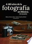 Libro A 180 años de la fotografía en México. Un recuento