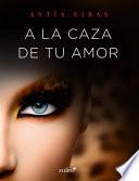 Libro A la caza de tu amor