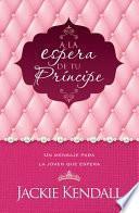 Libro a la Espera de Tu Príncipe: Un Mensaje Para La Joven Que Espera