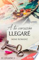 Libro A tu corazón llegaré (Serie El legado 3)
