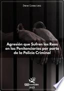 Libro Agresión que sufren los reos en las penitenciarías por parte de la policía criminal