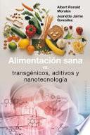 Libro Alimentación sana, vs.Transgénicos, aditivos y nanotecnología