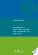 Libro Alimentación y derecho internacional. Normas, instituciones y procesos
