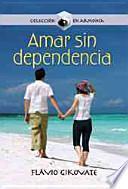 Libro Amar sin dependencia / To Love Without Dependence