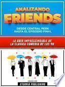 Libro Analizando Friends - Desde Central Perk Hasta El Episodio Final