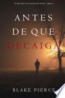 Libro Antes De Que Decaiga (Un Misterio con Mackenzie White—Libro 11)