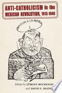 Libro Anti-Catholicism in the Mexican Revolution, 1913-1940