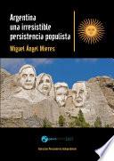 Libro Argentina, una irresistible persistencia populista