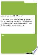 Libro Asociación de la Variable Neurocognitiva de la Atención y la Toma de Decisiones en Jugadores de Futbol Base Sub9 a Sub12 del Club Atlético Bucaramanga S.A