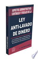 Libro ASPECTOS ADMINISTRATIVOS CONTABLES Y FISCALES DE LA LEY ANTI LAVADO DE DINERO 2020