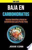 Libro Baja En Carbohidratos: Recetas Sencillas Y Bajas En Carbohidratos Para Perder Peso