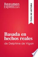 Libro Basada en hechos reales de Delphine de Vigan (Guía de lectura)