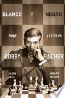 Libro Blanco y Negro. Auge y caída de Bobby Fisher