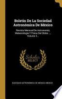 Libro Boletin de la Sociedad Astronómica de México: Revista Mensual de Astronomía, Meteorología Y Física del Globo ..., |...