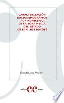 Libro Caracterización sociodemográfica por municipio de la Zona Media del estado de San Luis Potosí
