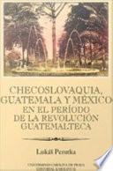 Libro Checoslovaquia, Guatemala y México en el Período de la Revolución Guatemalteca