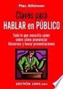 Libro Claves para hablar en público : todo lo que necesita saber sobre cómo pronunciar discursos y hacer presentaciones