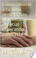 Libro Cómo conocer a tu alma gemela: hay alguien muy especial esperando conocerte