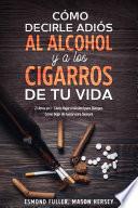 Libro Cómo Decirle Adiós al Alcohol y a los Cigarros de tu Vida