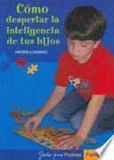 Libro Cómo despertar la inteligencia de tus hijos