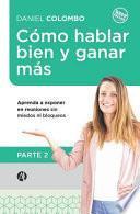 Libro Cómo Hablar Bien Y Ganar Más. Parte 2: Aprenda a Exponer En Reuniones Sin Miedos Ni Bloqueos