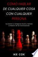 Libro Cómo Hablar de Cualquier Cosa con Cualquier Persona