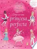 Libro Cómo ser una princesa perfecta