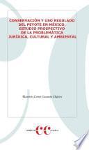 Libro Conservación y uso regulado del peyote en México