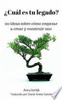 Libro ¿Cuál es tu legado? 101 ideas sobre cómo empezar a crear y construir uno