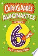 Libro Curiosidades alucinantes si tienes 6 años