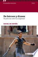 Libro De héroes y dioses. 50 películas sobre la antigüedad