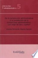 Libro De la jurisdicción administrativa a la jurisdicción de lo contencioso administrativo: ¿un viaje de ida y de vuelta?