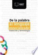Libro De la palabra al lenguaje especializado: traducción y terminología