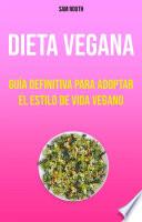 Libro Dieta Vegana: Guía Definitiva Para Adoptar El Estilo De Vida Vegano