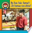 Libro Do You Take Turns?/Te Turnas Con Otros?