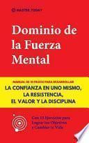 Libro Dominio de la Fuerza Mental: Manual de 10 Pasos para Desarrollar la Confianza en uno Mismo, la Resistencia, el Valor y la Disciplina (Con 15 Ejerci