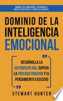 Libro Dominio de la Inteligencia Emocional: Desarrolla la Autodisciplina, Supera la Procrastinación y el Pensamiento Excesivo (4 en 1): Domina tus emociones
