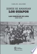 Libro Donde se amansan los guapos: las cárceles de Lima, 1850-1935