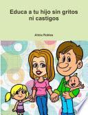 Libro Educa a tu Hijo sin gritos ni castigos