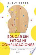Educar sin mitos ni complicaciones (Edición española)