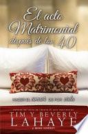 Libro El Acto Matrimonial Despues de los 40: Hacer el Amor de Por Vida = The Act of Marriage After 40