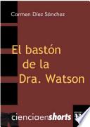Libro EL BASTÓN DE LA DRA. WATSON