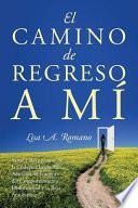 Libro El Camino de Regreso a Mí: Sanar Y Recuperarse de la Codependencia, La Adicción, El Fomento del Comportamiento Disfuncional Y La Baja Autoestima