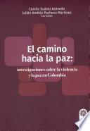 Libro El camino hacia la paz: investigaciones sobre la violencia y la paz en Colombia