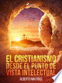 Libro El cristianismo desde el punto de vista intelectual