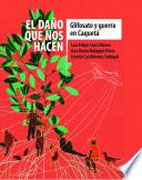 Libro El daño que nos hacen: glifosato y guerra en Caquetá