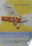 Libro El día que volé con Saint-Exupéry y otros cuentos de aviación